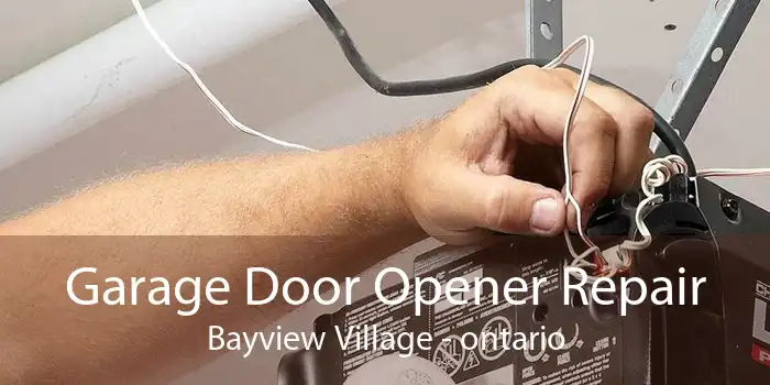 Garage Door Opener Repair Bayview Village - ontario
