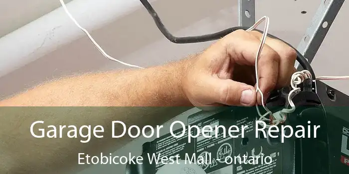 Garage Door Opener Repair Etobicoke West Mall - ontario