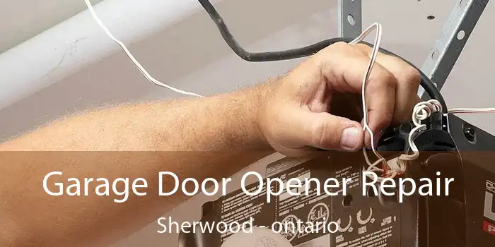 Garage Door Opener Repair Sherwood - ontario