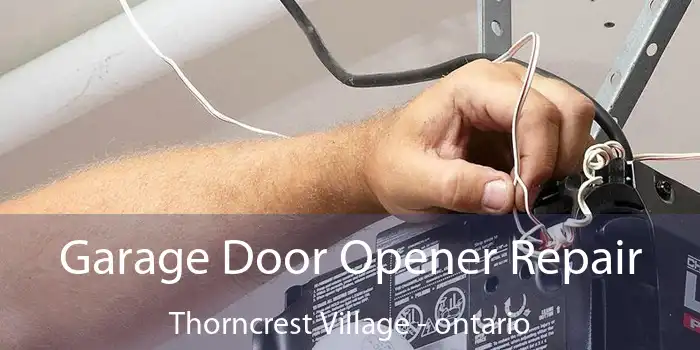 Garage Door Opener Repair Thorncrest Village - ontario