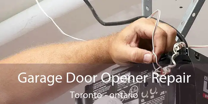 Garage Door Opener Repair Toronto - ontario