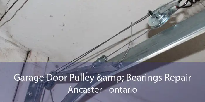 Garage Door Pulley & Bearings Repair Ancaster - ontario