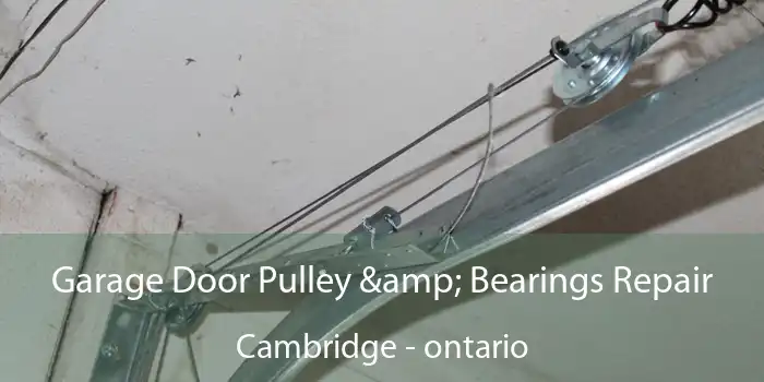 Garage Door Pulley & Bearings Repair Cambridge - ontario