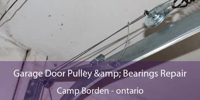 Garage Door Pulley & Bearings Repair Camp Borden - ontario