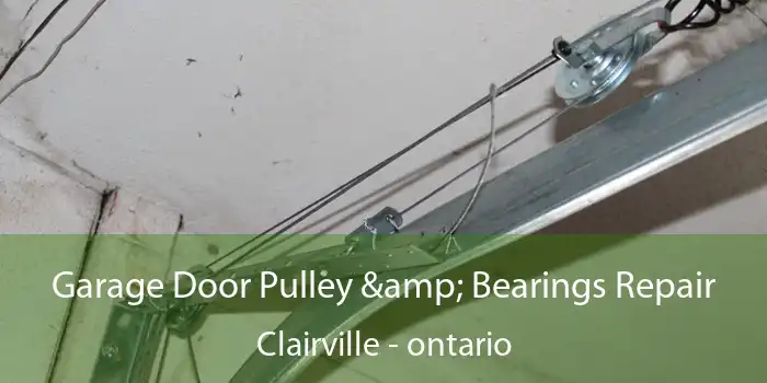 Garage Door Pulley & Bearings Repair Clairville - ontario