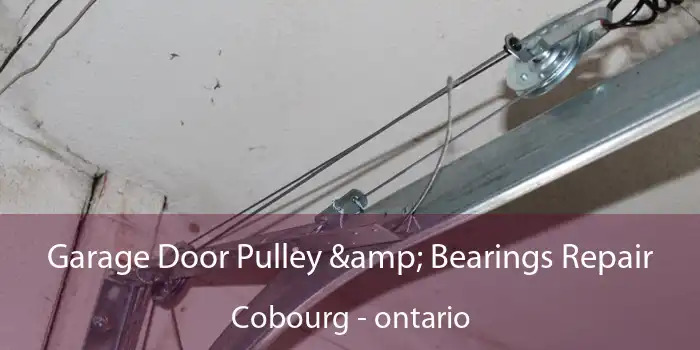 Garage Door Pulley & Bearings Repair Cobourg - ontario