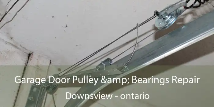 Garage Door Pulley & Bearings Repair Downsview - ontario
