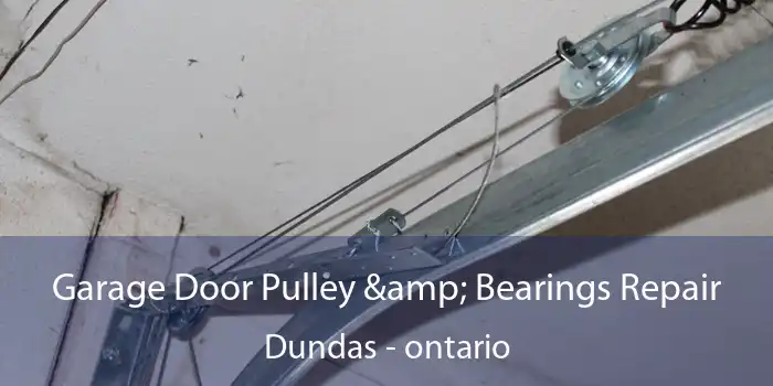 Garage Door Pulley & Bearings Repair Dundas - ontario