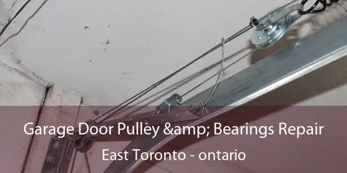 Garage Door Pulley & Bearings Repair East Toronto - ontario