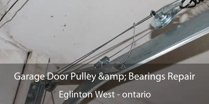 Garage Door Pulley & Bearings Repair Eglinton West - ontario