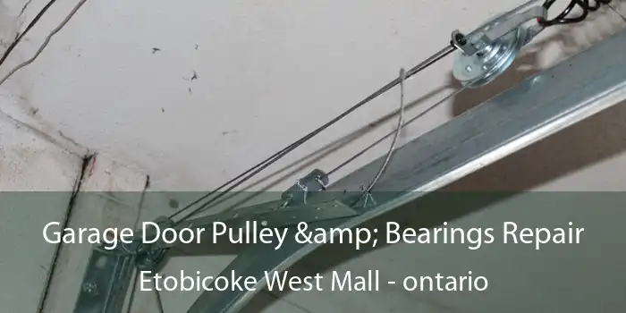 Garage Door Pulley & Bearings Repair Etobicoke West Mall - ontario
