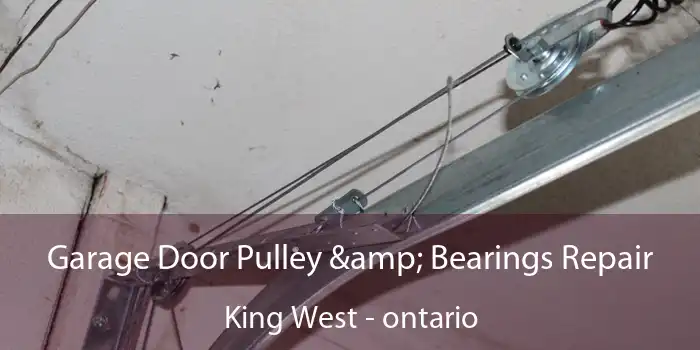 Garage Door Pulley & Bearings Repair King West - ontario