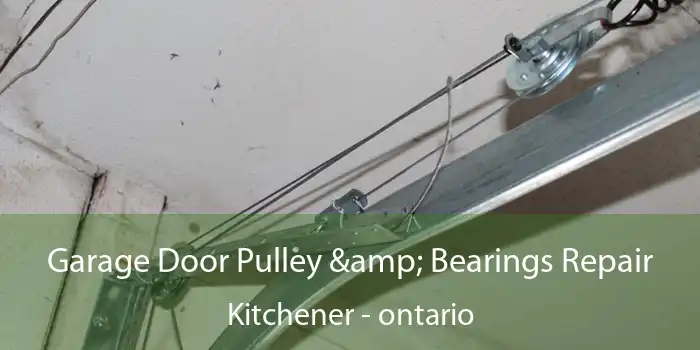 Garage Door Pulley & Bearings Repair Kitchener - ontario