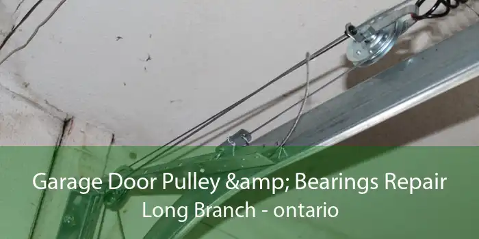 Garage Door Pulley & Bearings Repair Long Branch - ontario