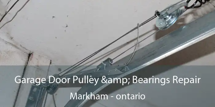 Garage Door Pulley & Bearings Repair Markham - ontario