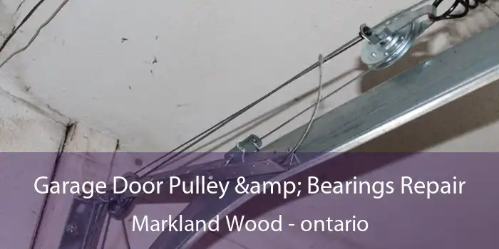 Garage Door Pulley & Bearings Repair Markland Wood - ontario