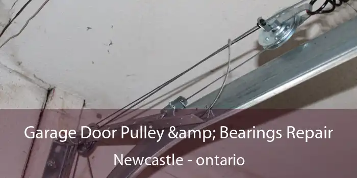 Garage Door Pulley & Bearings Repair Newcastle - ontario