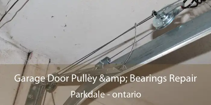 Garage Door Pulley & Bearings Repair Parkdale - ontario
