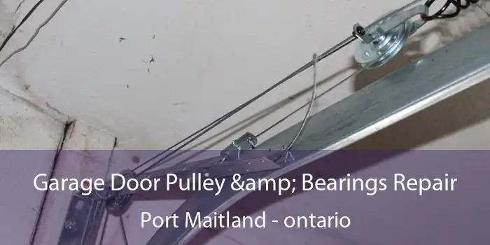 Garage Door Pulley & Bearings Repair Port Maitland - ontario