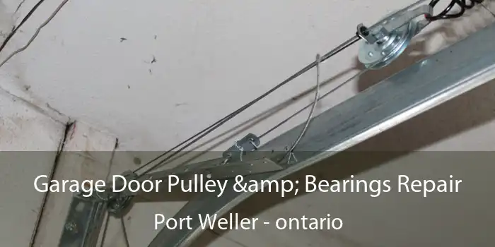 Garage Door Pulley & Bearings Repair Port Weller - ontario
