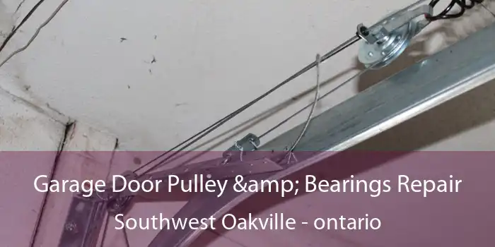 Garage Door Pulley & Bearings Repair Southwest Oakville - ontario
