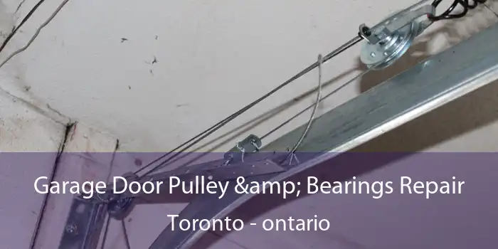 Garage Door Pulley & Bearings Repair Toronto - ontario