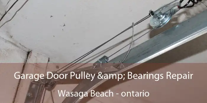 Garage Door Pulley & Bearings Repair Wasaga Beach - ontario