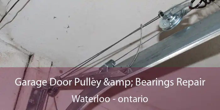 Garage Door Pulley & Bearings Repair Waterloo - ontario