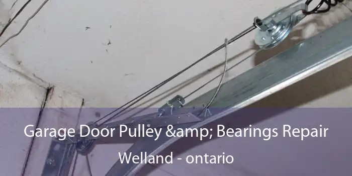 Garage Door Pulley & Bearings Repair Welland - ontario
