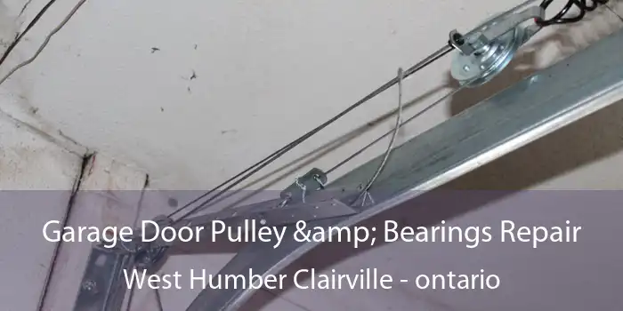 Garage Door Pulley & Bearings Repair West Humber Clairville - ontario