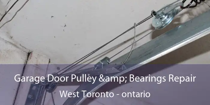 Garage Door Pulley & Bearings Repair West Toronto - ontario