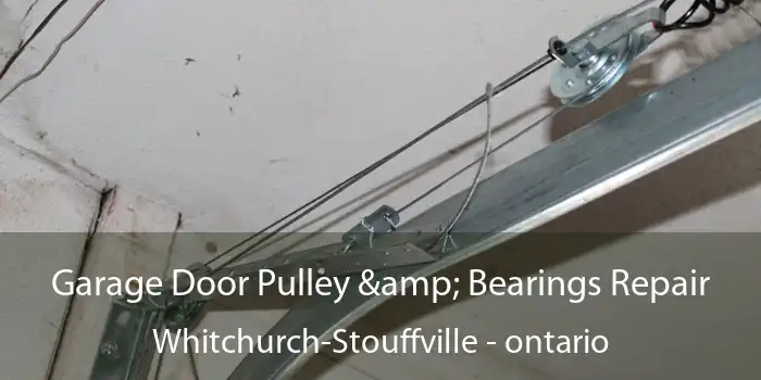 Garage Door Pulley & Bearings Repair Whitchurch-Stouffville - ontario