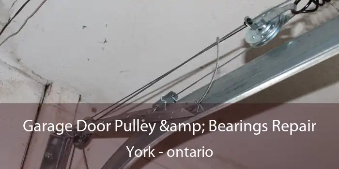 Garage Door Pulley & Bearings Repair York - ontario