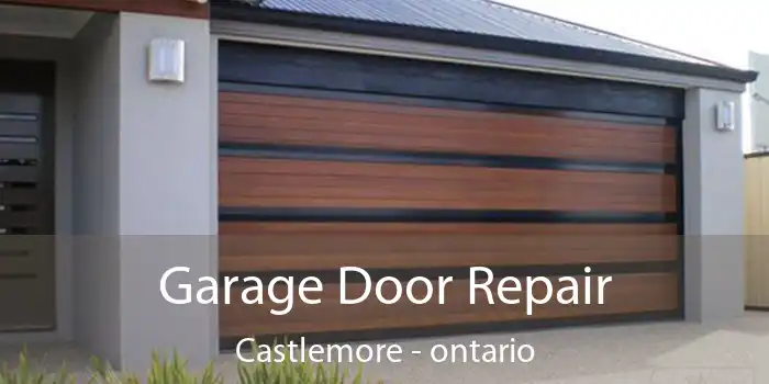 Garage Door Repair Castlemore - ontario