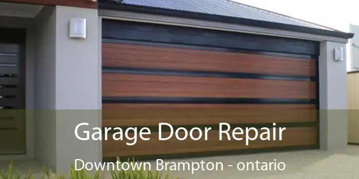 Garage Door Repair Downtown Brampton - ontario