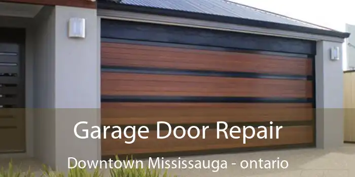 Garage Door Repair Downtown Mississauga - ontario