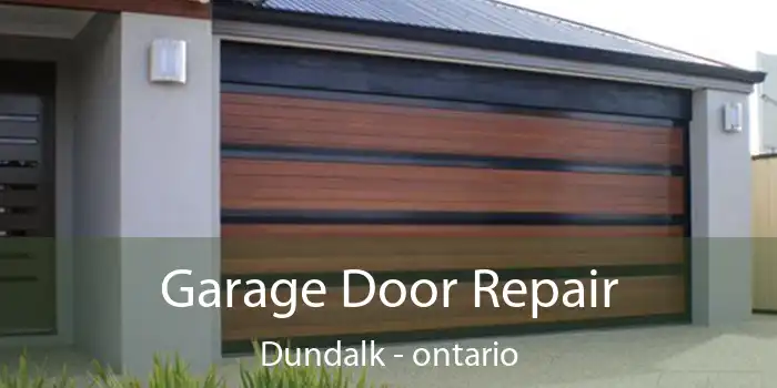 Garage Door Repair Dundalk - ontario