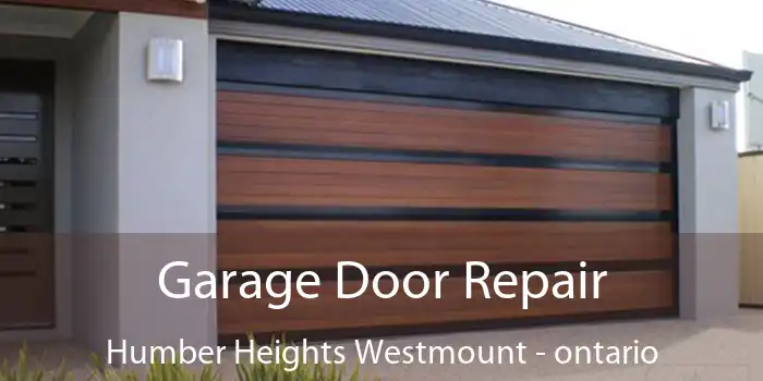 Garage Door Repair Humber Heights Westmount - ontario