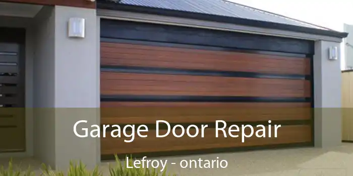 Garage Door Repair Lefroy - ontario