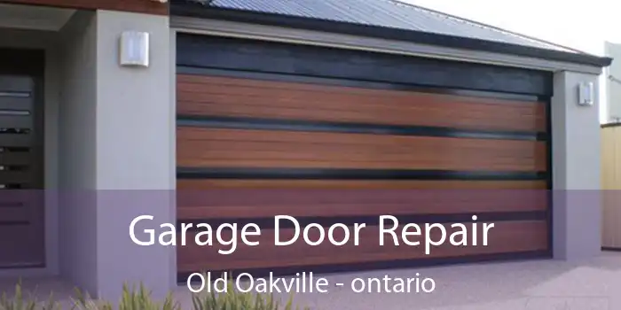 Garage Door Repair Old Oakville - ontario