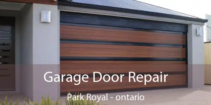 Garage Door Repair Park Royal - ontario