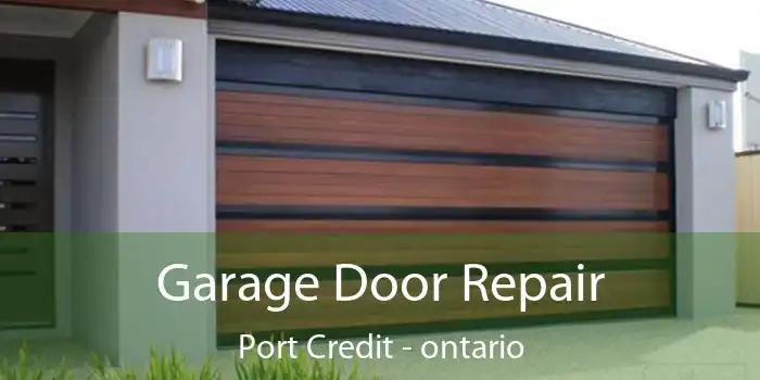 Garage Door Repair Port Credit - ontario