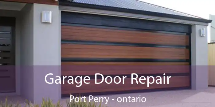 Garage Door Repair Port Perry - ontario