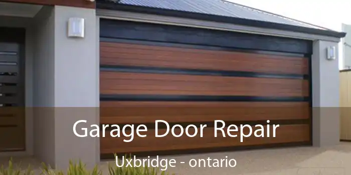Garage Door Repair Uxbridge - ontario