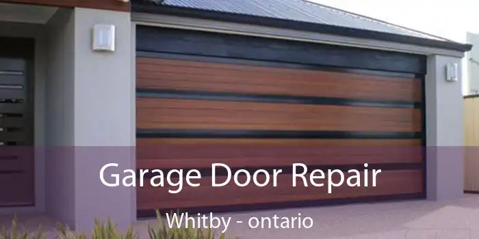 Garage Door Repair Whitby - ontario