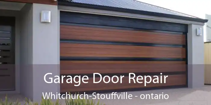 Garage Door Repair Whitchurch-Stouffville - ontario