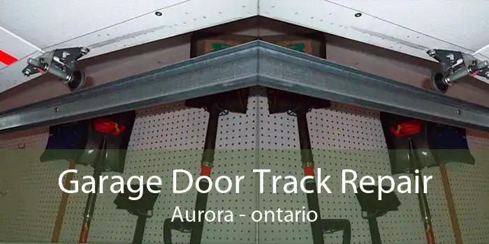 Garage Door Track Repair Aurora - ontario