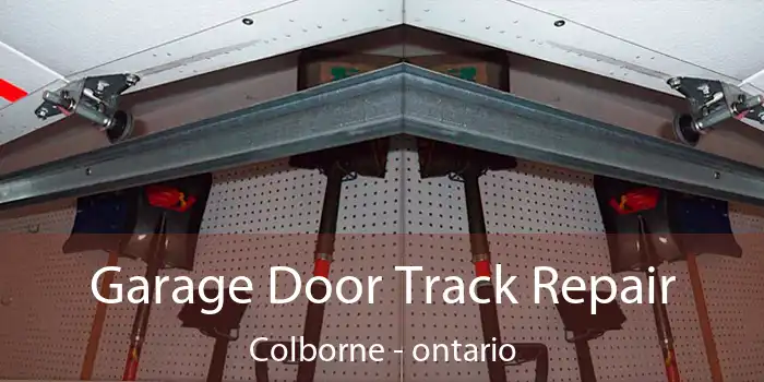 Garage Door Track Repair Colborne - ontario