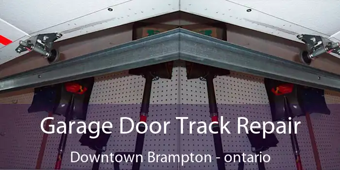 Garage Door Track Repair Downtown Brampton - ontario