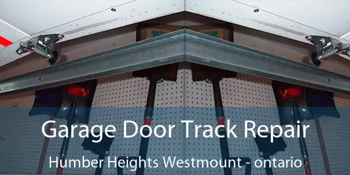 Garage Door Track Repair Humber Heights Westmount - ontario